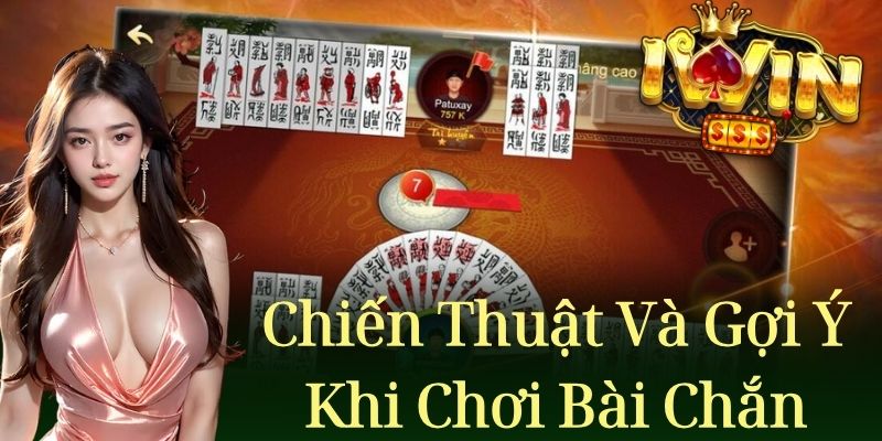 Chiến thuật và gợi ý khi chơi bài chắn