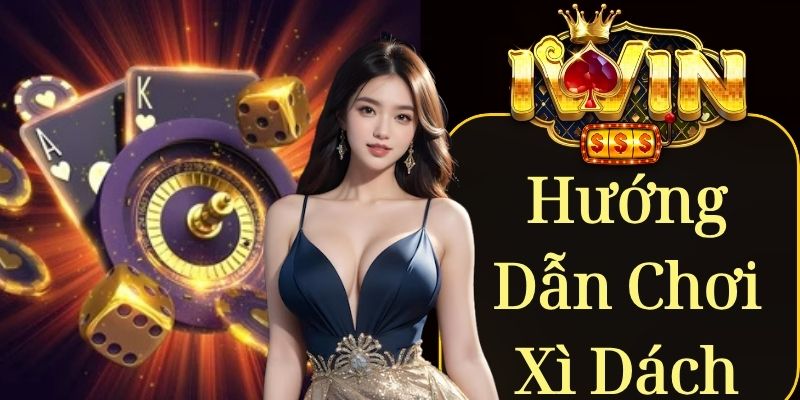 Hướng dẫn chơi xì dách