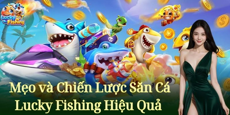 Bắn Cá Lucky Fishing Iwin - Top 1 Game Săn Cá Kiếm Tiền