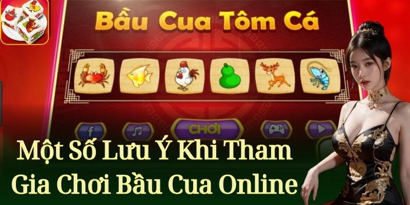 Một số lưu ý khi tham gia chơi bầu cua online